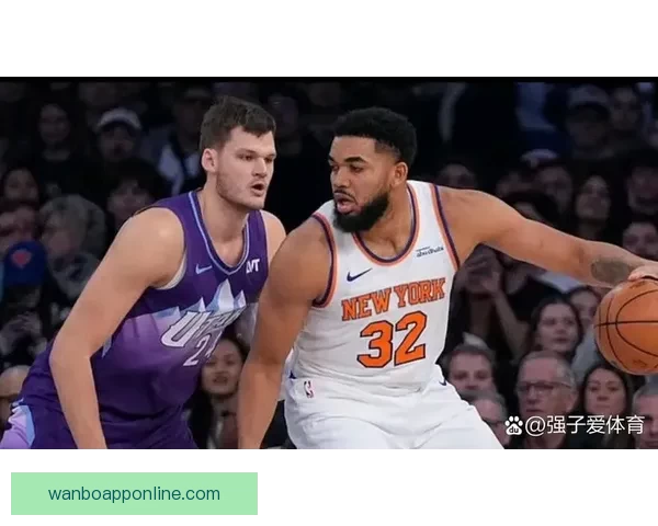 纽约德比尼克斯连胜升级唐斯布伦森联手击退篮网